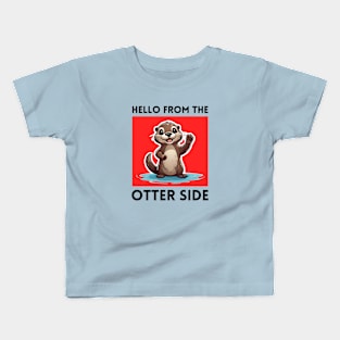 Hello From The Otter Side | Otter Pun Kids T-Shirt